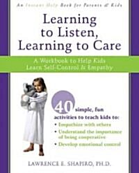 Learning to Listen, Learning to Care: A Workbook to Help Kids Learn Self-Control and Empathy (Paperback)