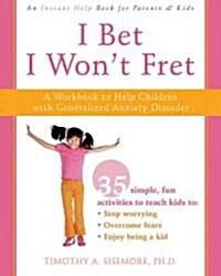 I Bet I Wont Fret: A Workbook to Help Children with Generalized Anxiety Disorder (Paperback)