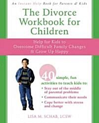 The Divorce Workbook for Children: Help for Kids to Overcome Difficult Family Changes & Grow Up Happy (Paperback)