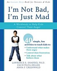 Im Not Bad, Im Just Mad: A Workbook to Help Kids Control Their Anger (Paperback, Workbook)
