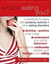 Whats Eating You?: A Workbook for Teens with Anorexia, Bulimia, and Other Eating Disorders (Paperback)