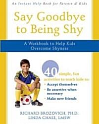 Say Goodbye to Being Shy: A Workbook to Help Kids Overcome Shyness (Paperback)