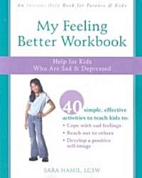 My Feeling Better Workbook: Help for Kids Who Are Sad and Depressed (Paperback)
