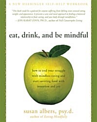 [중고] Eat, Drink, and Be Mindful: How to End Your Struggle with Mindless Eating and Start Savoring Food with Intention and Joy (Paperback)