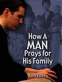 How a Man Prays for His Family (Hardcover)