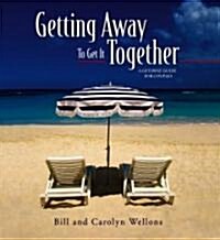 Getting Away to Get It Together: A Getaway Guide for Couples (Spiral)