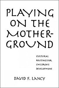 Playing on the Mother-Ground: Cultural Routines for Childrens Development (Paperback)