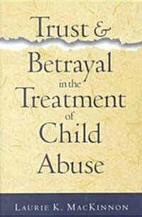 Trust and Betrayal in the Treatment of Child Abuse (Hardcover)