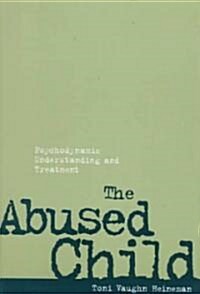 The Abused Child: Psychodynamic Understanding and Treatment (Hardcover)