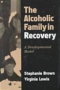 The Alcoholic Family in Recovery (Hardcover)