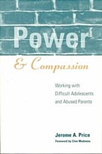 Power and Compassion: Working with Difficult Adolescents and Abused Parents (Paperback)