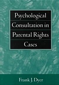 Psychological Consultation in Parental Rights Cases (Hardcover)