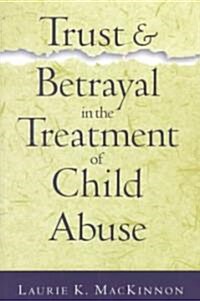 Trust and Betrayal in the Treatment of Child Abuse (Paperback)