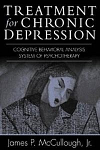 Treatment for Chronic Depression: Cognitive Behavioral Analysis System of Psychotherapy (Cbasp) (Hardcover)