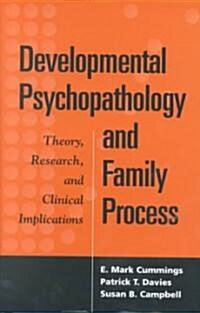 Developmental Psychopathology and Family Process: Theory, Research, and Clinical Implications [With Index] (Hardcover)