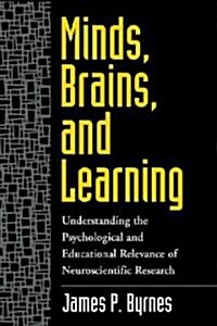 Minds, Brains, and Learning: Understanding the Psychological and Educational Relevance of Neuroscientific Research (Hardcover)