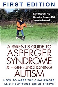 A Parents Guide to Asperger Syndrome and High-Functioning Autism: How to Meet the Challenges and Help Your Child Thrive                               (Hardcover)