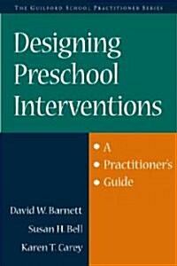 Designing Preschool Interventions: A Practitioners Guide (Paperback)