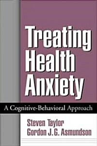 Treating Health Anxiety: A Cognitive-Behavioral Approach (Hardcover)