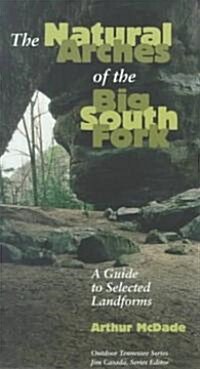 Natural Arches Big South Fork: Guide to Selected Landforms (Paperback)