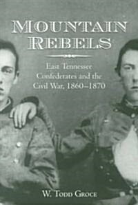 Mountain Rebels: East Tennessee Confederates 1860-1870 (Paperback)