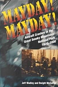 Mayday! Mayday!: Aircraft Crashes in the Great Smoky Mtn Nat Park, 1920- (Paperback)