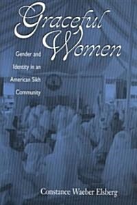 Graceful Women: Gender and Identity in an American Sikh Community (Hardcover)