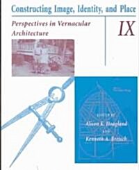 Constructing Image, Identity, and Place, Volume 9: Perspectives in Vernacular Architecture (Paperback)