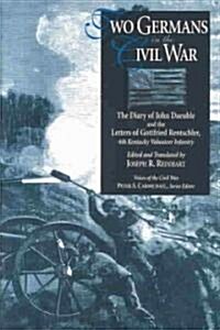 Two Germans in the Civil War: The Diary of John Daeuble and the Letters of (Hardcover)