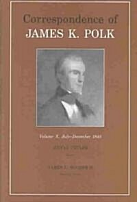 Correspondence of James K. Polk, Vol. 10, Volume 10: July-December 1845 (Hardcover)