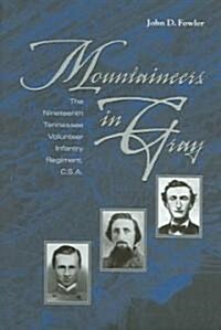 Mountaineers in Gray: The Nineteenth Tennessee Volunteer Infantry Regiment, C. S. A. (Hardcover)