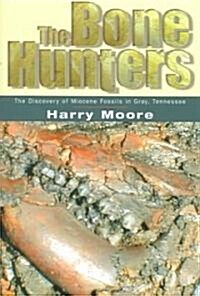 The Bone Hunters: The Discovery of Miocene Fossils in Gray, Tennessee (Paperback)