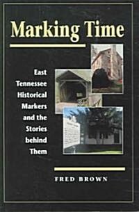 Marking Time: East Tennessee Historical Markers and the Stories Behind Them (Paperback)