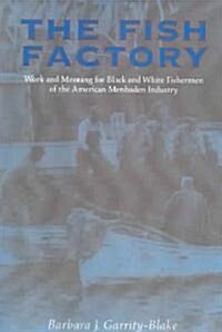 The Fish Factory: Work and Meaning for Black and White Fishermen (Paperback, First Edition)