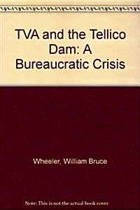 TVA and the Tellico Dam: A Bureaucratic Crisis (Paperback)