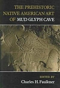 The Prehistoric Native American Art of Mud Glyph Cave (Paperback)