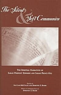 The Silent and Soft Communion: The Conversion Narratives of Sarah Pierpont Edwards and Sarah Prince Gill (Hardcover)