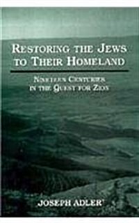 Restoring the Jews to Their Homeland: Nineteen Centuries in the Quest for Zion (Hardcover)