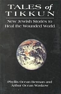 Tales of Tikkun: New Jewish Stories to Heal the Wounded World (Paperback)