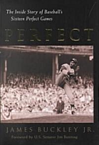 Perfect: The Inside Story of Baseballs Sixteen Perfect Games (Hardcover)