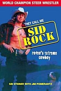 They Call Me Sid Rock: Rodeos Extreme Cowboy (Hardcover)