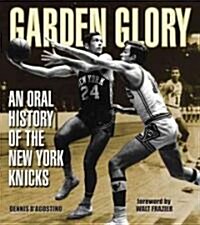 Garden Glory: The Oral History of the New York Knicks (Paperback)