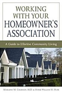 Working with Your Homeowners Association: A Guide to Effective Community Living (Paperback)