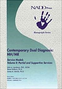 Contemporary Dual Diagnosis MH/MR Service Models Volume II: Partial and Suportive Services (Paperback)