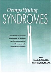 Demystifying Syndromes: Clinical and Educational Implications of Common Syndromes Associated with Persons with Intellectual Disabilities (Paperback)