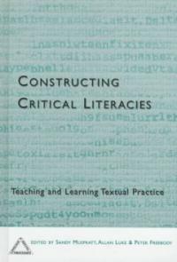 Constructing critical literacies : teaching and learning textual practice