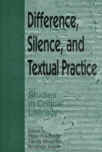 Difference, silence, and textual practice : studies in critical literacy