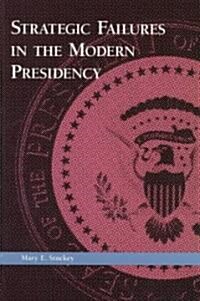 Strategic Failures in the Modern Presidency (Paperback)