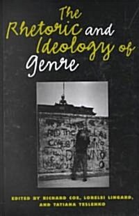 The Rhetoric and Ideology of Genre (Hardcover)