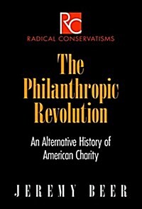 The Philanthropic Revolution: An Alternative History of American Charity (Hardcover)